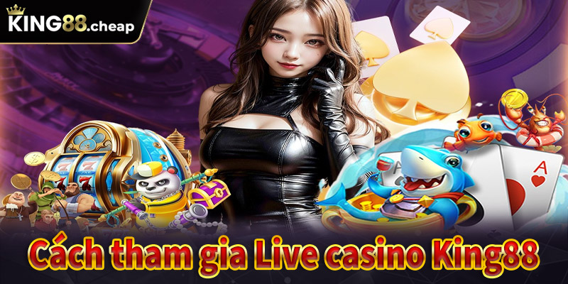 Hướng-dẫn-cách-thức-tham-gia-cá-cược-live-casino-king88