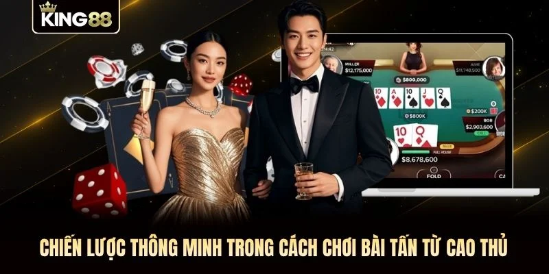Chiến lược thông minh trong cách chơi bài tấn từ cao thủ