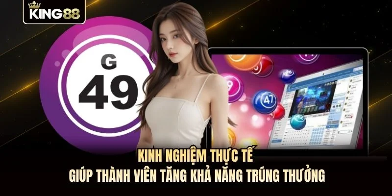 Kinh nghiệm thực tế giúp thành viên tăng khả năng trúng thưởng Kinh nghiệm thực tế giúp thành viên tăng khả năng trúng thưởng
