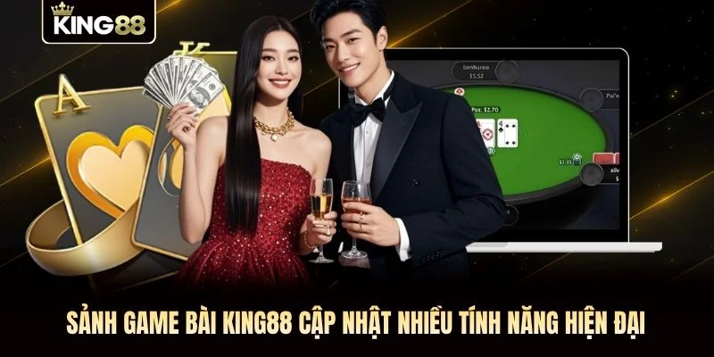 Sảnh game bài KING88 cập nhật nhiều tính năng hiện đại